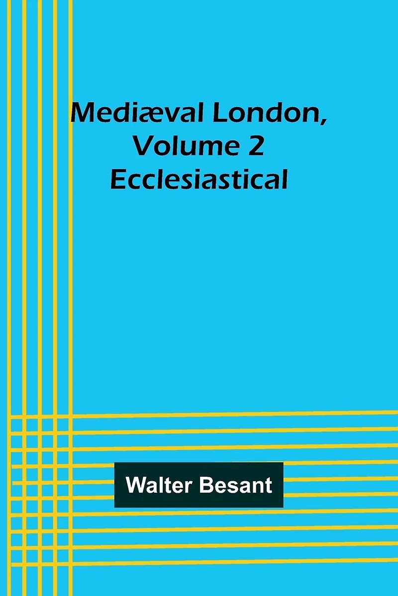 Mediæval London, Volume 2: Ecclesiastical