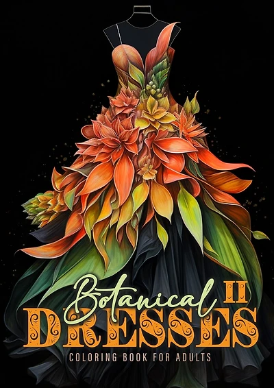 Botanical Dresses Coloring Book for Adults 2: Botanical Coloring Book for Adults Flower Dresses Coloring Book Grayscale Fashion