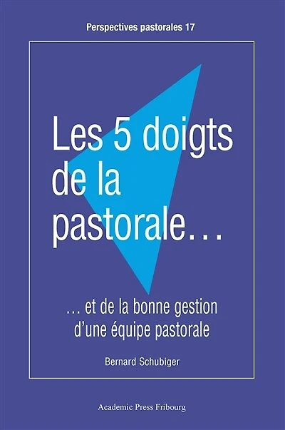 Les 5 doigts de la pastorale...: et de la bonne gestion d'une équipe pastorale