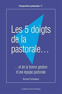 Les 5 doigts de la pastorale...: et de la bonne gestion d'une équipe pastorale