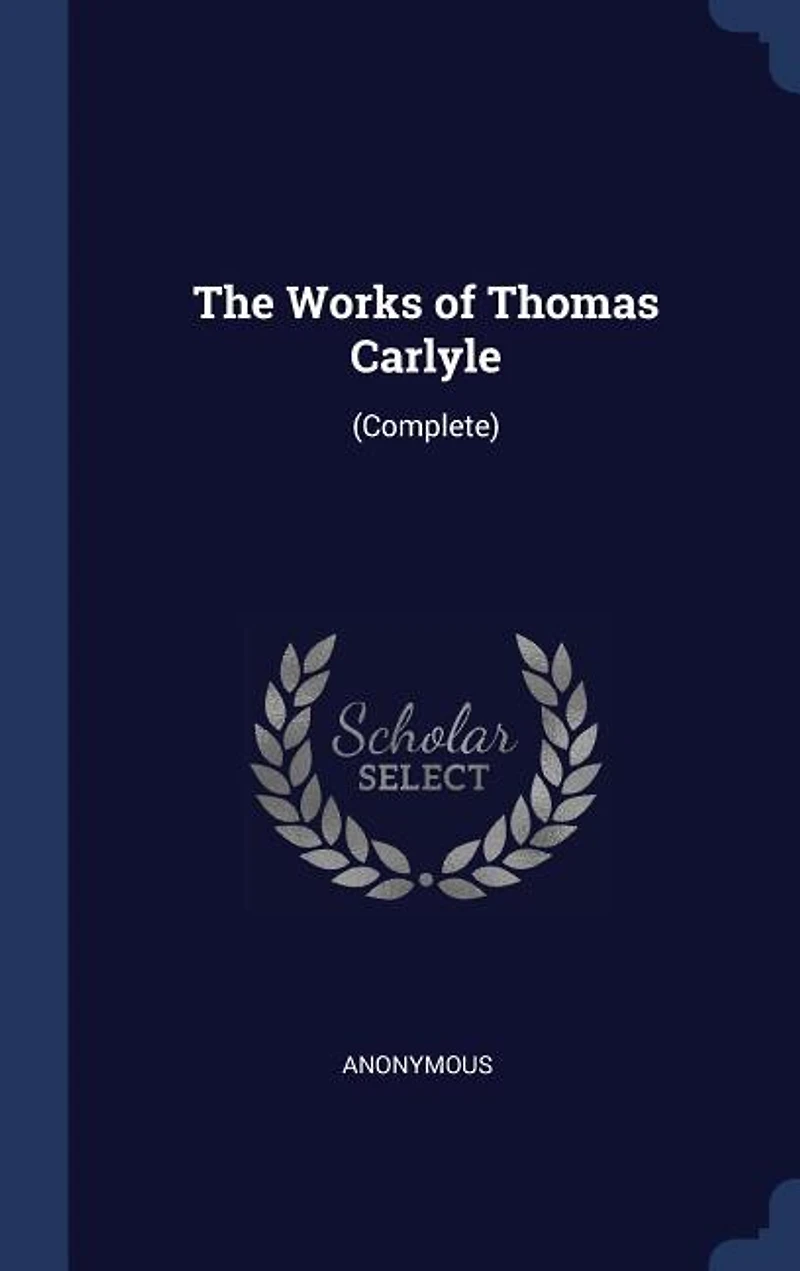 The Works of Thomas Carlyle: (Complete)
