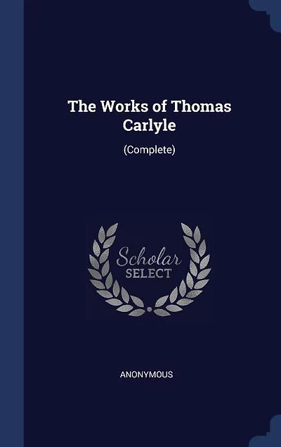 The Works of Thomas Carlyle: (Complete)