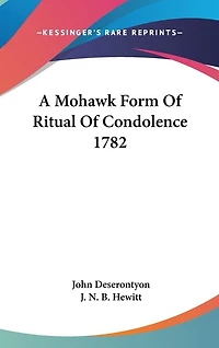 A Mohawk Form Of Ritual Of Condolence 1782