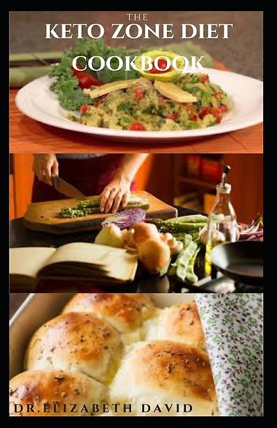 The Keto Zone Diet Cookbook: Holistic Diet with Delicious Recipes To Burn Fat, Lose Weight, Increase Energy, Heal and Prevent Diseases Such As Diabetics, Cancer and Heart Disease
