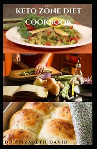 The Keto Zone Diet Cookbook: Holistic Diet with Delicious Recipes To Burn Fat, Lose Weight, Increase Energy, Heal and Prevent Diseases Such As Diabetics, Cancer and Heart Disease