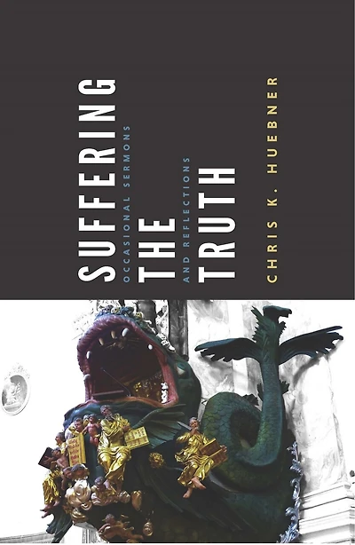 Suffering the Truth: Occasional Sermons and Reflections