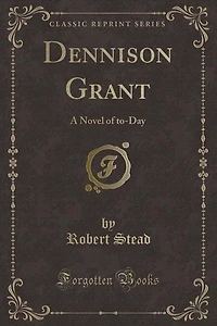 Dennison Grant: A Novel of to-Day (Classic Reprint)