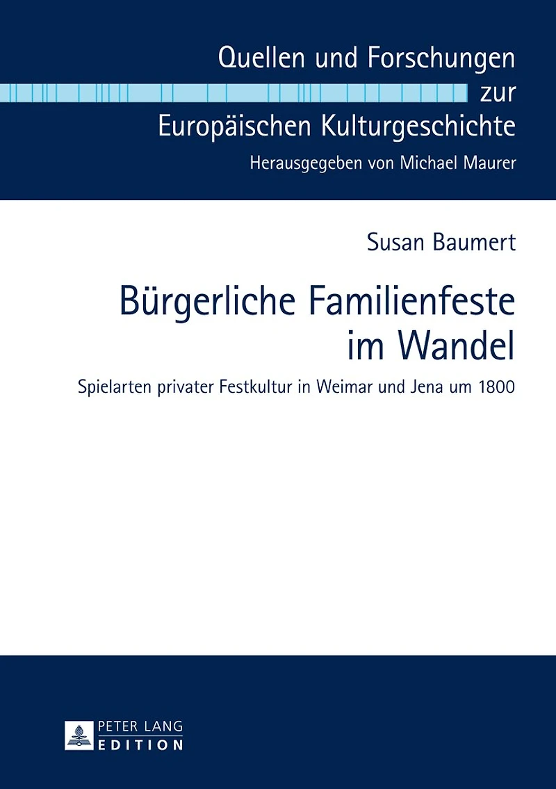 Buergerliche Familienfeste im Wandel: Spielarten privater Festkultur Weimar und Jena um 1800