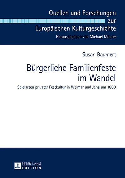 Buergerliche Familienfeste im Wandel: Spielarten privater Festkultur Weimar und Jena um 1800