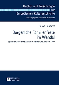 Buergerliche Familienfeste im Wandel: Spielarten privater Festkultur Weimar und Jena um 1800