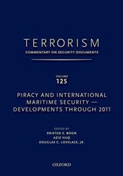 Terrorism: Commentary on Security Documents Volume 125: Piracy and International Maritime Security - Developments Through 2011