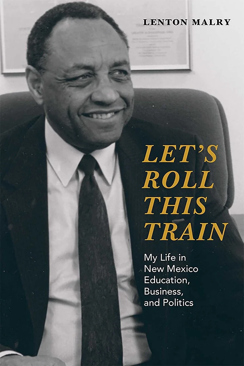 Let's Roll This Train: My Life New Mexico Education, Business, and Politics
