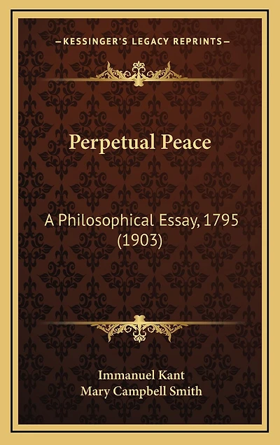 Perpetual Peace: A Philosophical Essay, 1795 (1903)