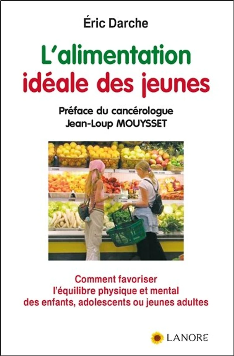 L'alimentation idéale des jeunes : comment favoriser l'équilibre physique et mental des enfants, adolescents ou jeunes adultes: comment favoriser l'équilibre physique et mental des enfants, adolescents ou jeunes adultes