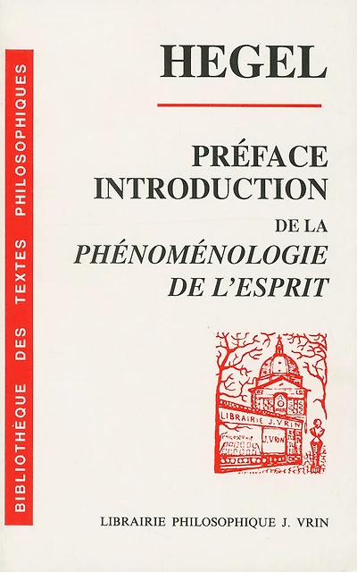 Préface et Introduction de la Phénoménologie de l'esprit: texte, traduction et commentaire ; Sens et intention de la Phénoménologie de l'esprit