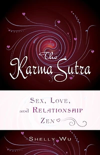 Karma Sutra: Sex, Love, And Relationship Zen