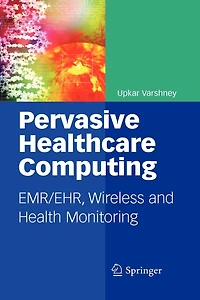 Pervasive Healthcare Computing: EMR/EHR, Wireless and Health Monitoring