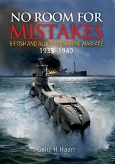 No Room for Mistakes: British and Allied Submarine Warfare, 1939–1940