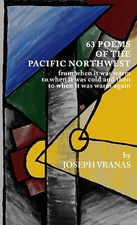 63 Poems of the Pacific Northwest: from when it was warm to when it got cold and then to when it was warm again
