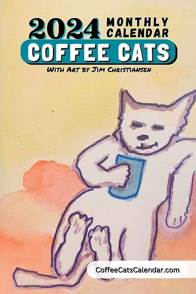 2024 Coffee Cats Calendar Monthly Planner With Art by Jim Christiansen: Paperback 6x9 Coffee Cats Planner Calendar With Original Art by Local Artist Jim Christiansen