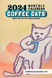 2024 Coffee Cats Calendar Monthly Planner With Art by Jim Christiansen: Paperback 6x9 Coffee Cats Planner Calendar With Original Art by Local Artist Jim Christiansen