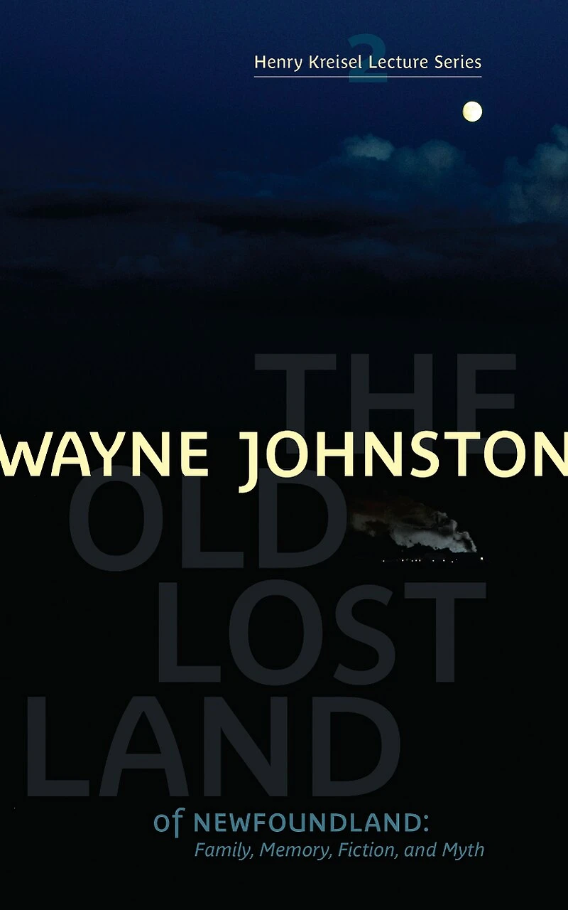 Old Lost Land of Newfoundland, The: Family, Memory, Fiction, and Myth