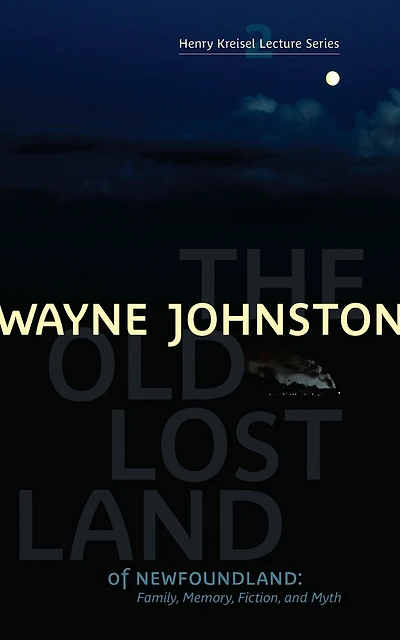 Old Lost Land of Newfoundland, The: Family, Memory, Fiction, and Myth