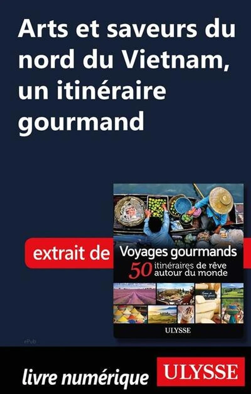 Voyages gourmands: 50 itinéraires de rêve autour du monde