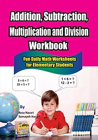 Addition, Subtraction, Multiplication and Division Workbook: Fun Daily Math Worksheets for Elementary Students