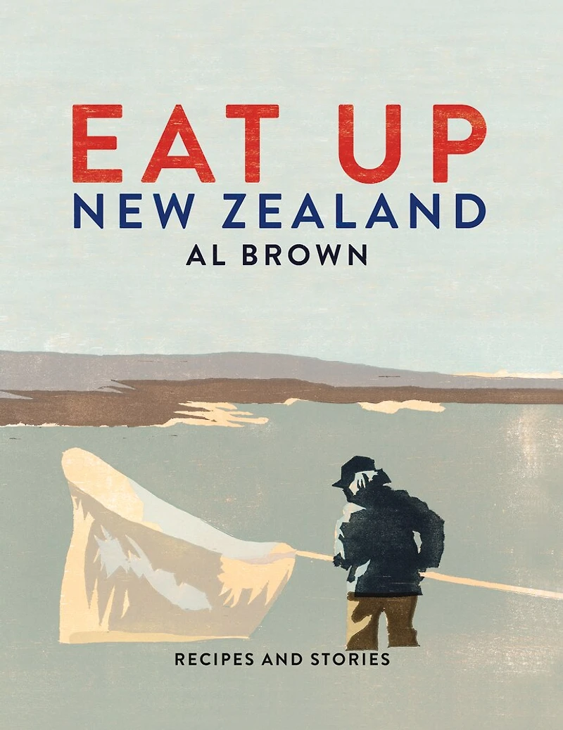 Eat Up New Zealand: Recipes And Stories