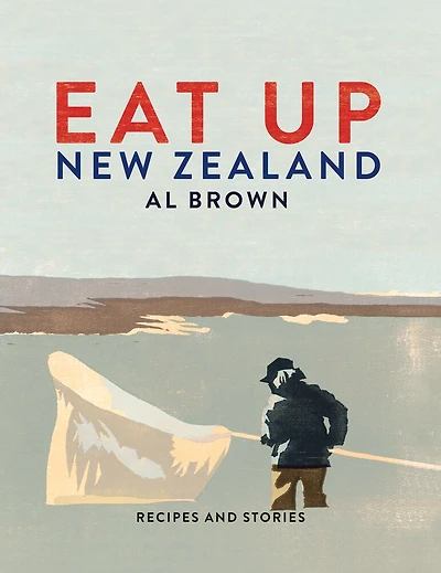 Eat Up New Zealand: Recipes And Stories