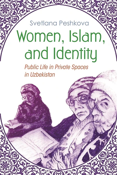 Women, Islam, and Identity: Public Life Private Spaces Uzbekistan