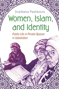 Women, Islam, and Identity: Public Life Private Spaces Uzbekistan