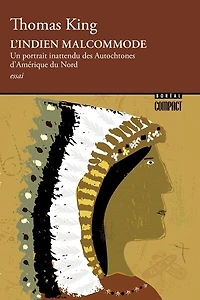 L' Indien malcommode: un portrait inattendu des Autochtones d'Amérique du Nord
