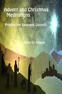 Advent and Christmas Meditations: Praying the Seasonal Gospels