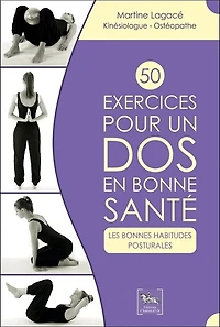 50 exercices pour un dos en bonne santé: les bonnes habitudes posturales