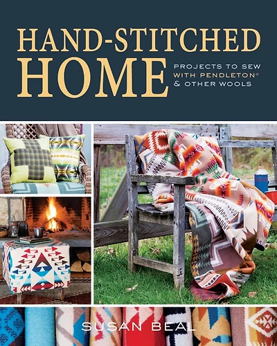 Hand-stitched Home: Projects to sew with Pendleton & other wools