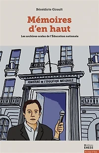 Mémoires d'en haut: les archives orales de l'Education nationale