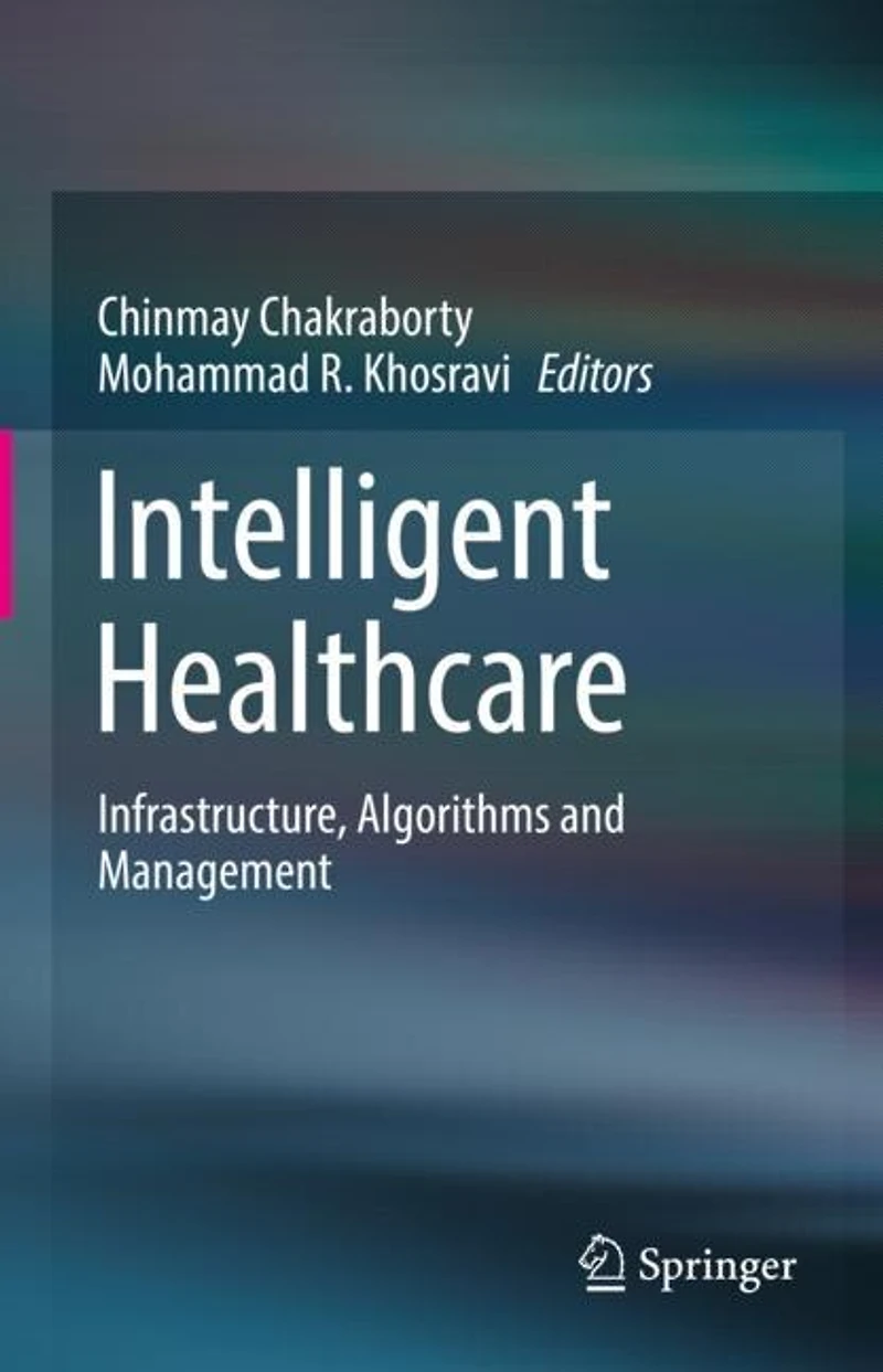 Intelligent Healthcare: Infrastructure, Algorithms And Management