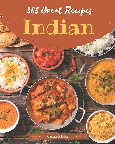 365 Great Indian Recipes: The Best Indian Cookbook that Delights Your Taste Buds