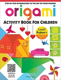 Origami - Step-by-Step Introduction To The Art Of Paper-Folding - Activity Book For Children - Level 1: Beginners