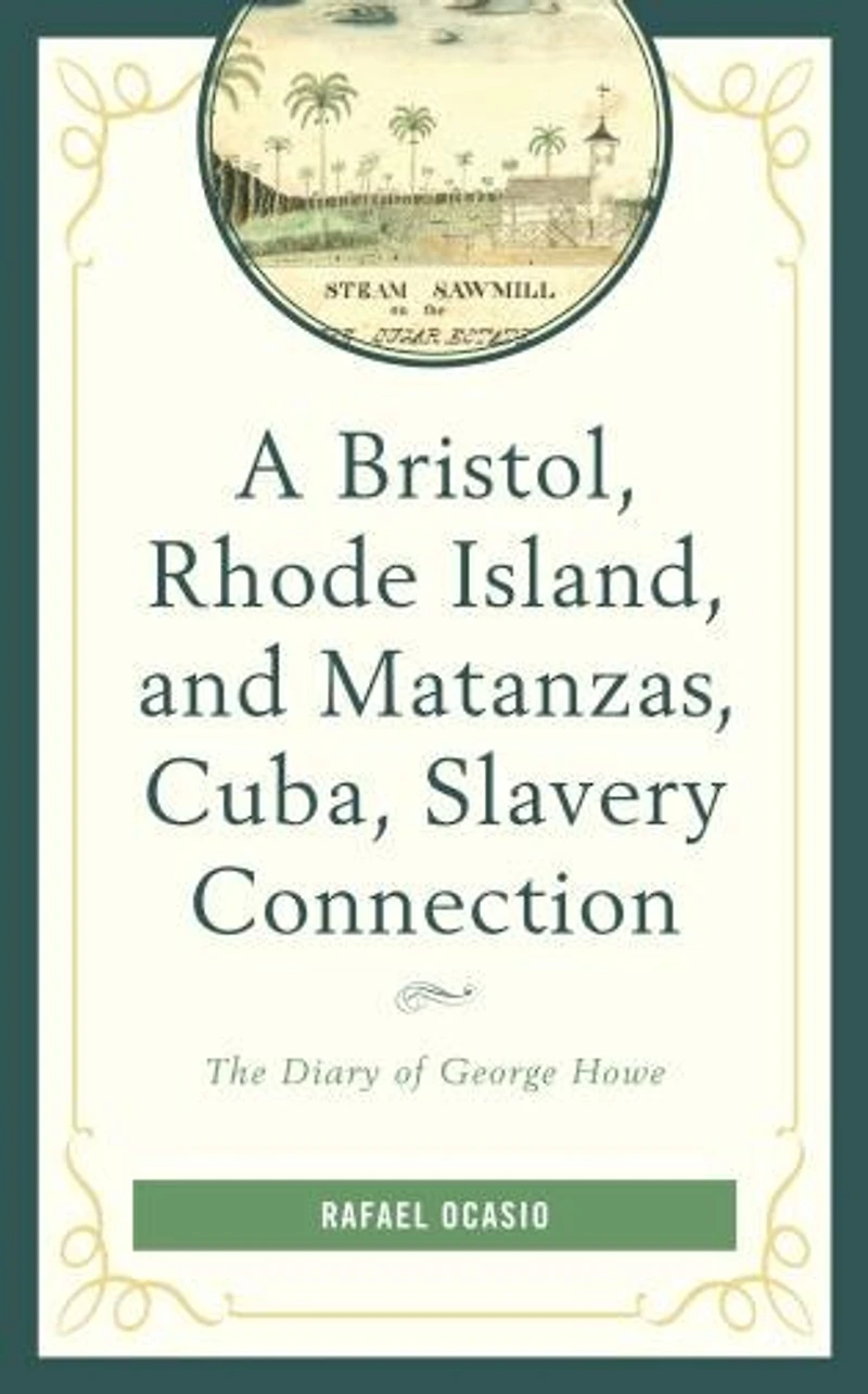 A Bristol, Rhode Island, and Matanzas, Cuba, Slavery Connection: The Diary of George Howe