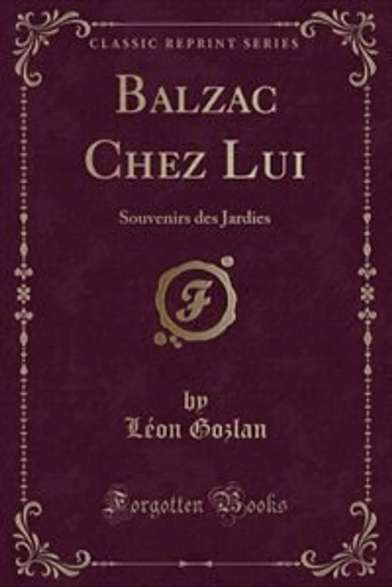 Balzac Chez Lui: Souvenirs des Jardies (Classic Reprint)