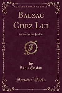 Balzac Chez Lui: Souvenirs des Jardies (Classic Reprint)