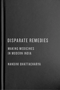 Disparate Remedies: Making Medicines Modern India