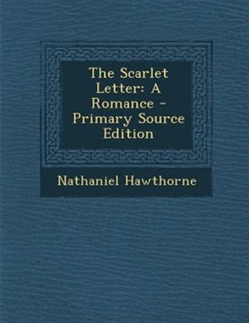 The Scarlet Letter: A Romance - Primary Source Edition