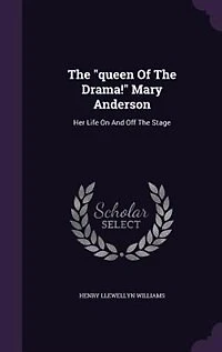 the "Queen of Drama!" Mary Anderson