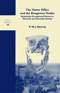 the Home Office and Dangerous Trades: Regulating Occupational Disease Victorian Edwardian Britain