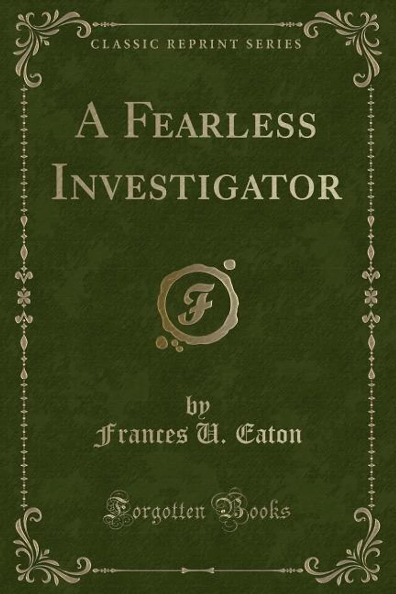 A Fearless Investigator (Classic Reprint)