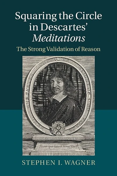 Squaring The Circle Descartes' Meditations: Strong Validation of Reason